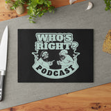 Glass Cutting Board - "Who's Right Podcast" Logo - Countertop Glass Chopping Board